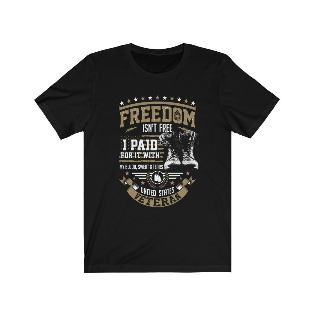 Freedom Isn't Free, I Paid For It With My Blood, Sweat, and